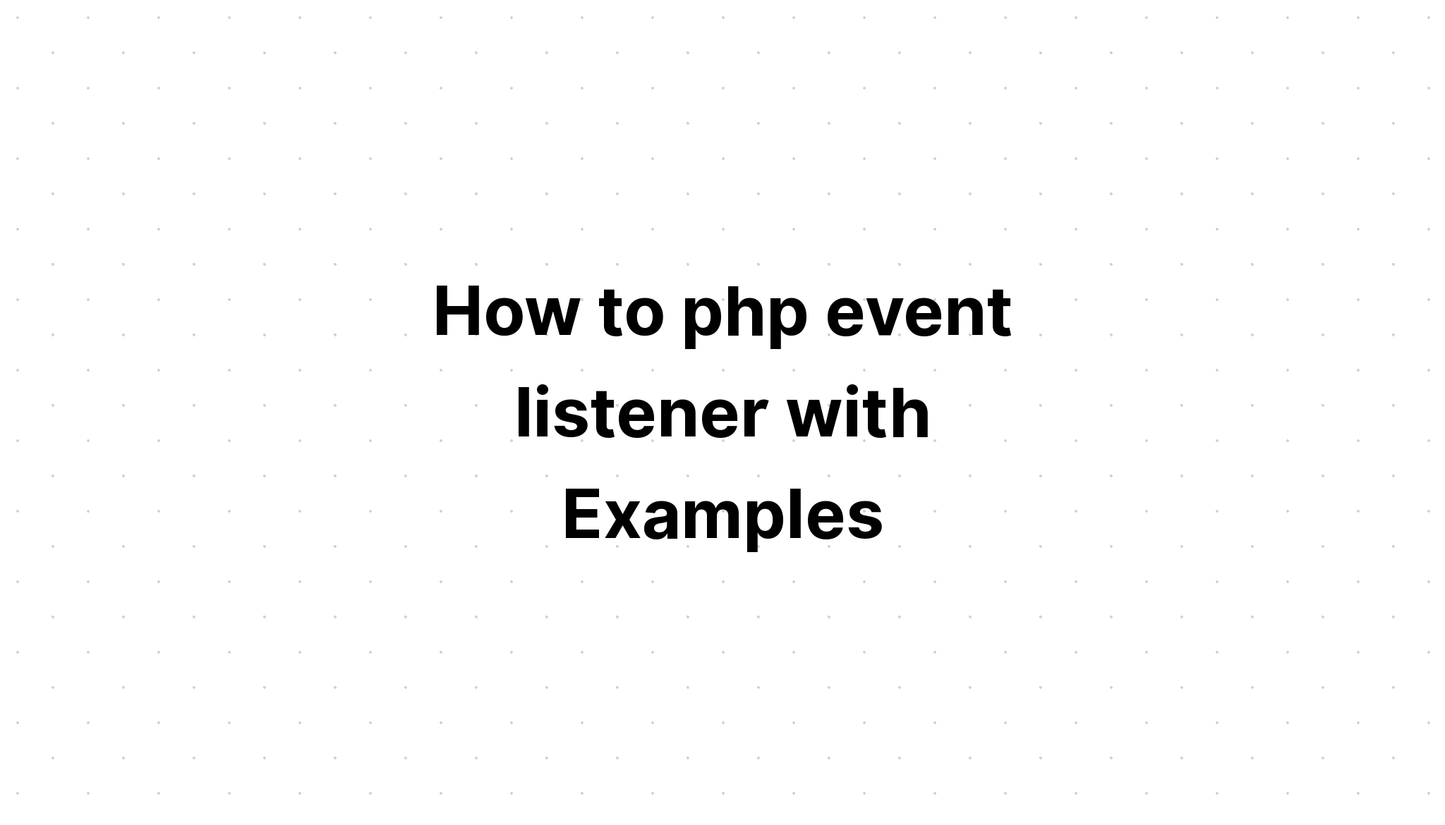 Cách sử dụng trình nghe sự kiện php với các ví dụ